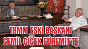 TBMM ESKİ BAŞKANI CEMİL ÇİÇEK EDREMİT BELEDİYE BAŞKANINI ZİYARET ETTİ