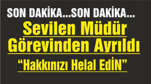 SEVİLEN MÜDÜR GÖREVİNDEN AYRILDI