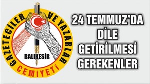 24 TEMMUZ’DA DİLE GETİRİLMESİ GEREKEN…