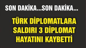 Erbil’de silahlı saldırı: 3 Türk diplomat hayatını kaybetti