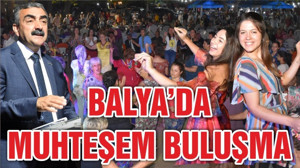 BALYA’DA MUHTEŞEM BULUŞMA