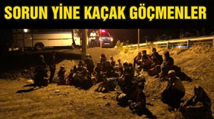 SORUN YİNE KAÇAK GÖÇMENLER