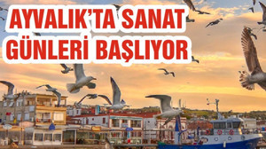 AYVALIK’TA SANAT GÜNLERİ BAŞLIYOR