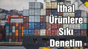 İthal ürünlere sıkı denetim