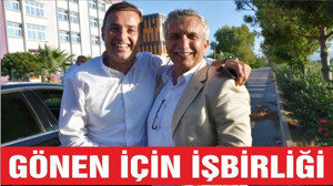 AK PARTİ VE CHP’DEN GÖNEN İÇİN İŞBİRLİĞİ