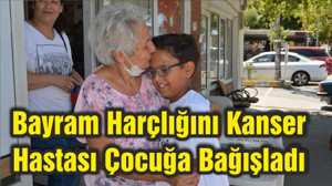 Bayram Harçlığını Kanser Hastası Çocuğa Bağışladı