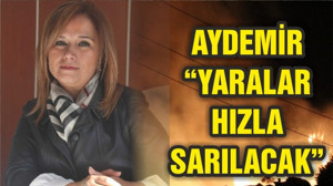 AYDEMİR "YARALAR SARILACAK"