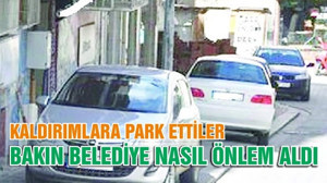 KALDIRIMLARA PARK ETTİLER BAKIN BELEDİYE NASIL ÖNLEM ALDI