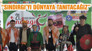 “SINDIRGI’YI DÜNYAYA TANITACAĞIZ”