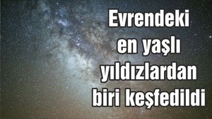Evrendeki en yaşlı yıldızlardan biri keşfedildi