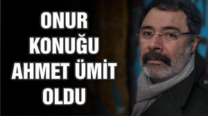 ONUR KONUĞU AHMET ÜMİT OLDU