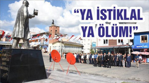 “YA İSTİKLAL YA ÖLÜM!”