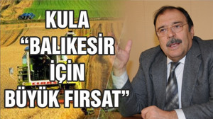 KULA "BALIKESİR İÇİN BİR FIRSAT"