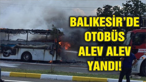 BALIKESİR'DE OTOBÜS YANDI
