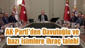 AK Parti’den Davutoğlu ve bazı isimlere ihraç talebi