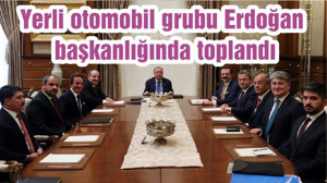 Yerli otomobil grubu Erdoğan başkanlığında toplandı