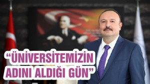 “ÜNİVERSİTEMİZİN ADINI ALDIĞI GÜN”