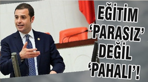 EĞİTİM ‘PARASIZ’ DEĞİL ‘PAHALI’!