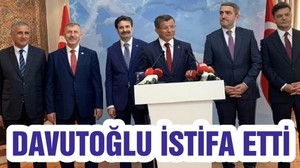 DAVUTOĞLU İSTİFA ETTİ
