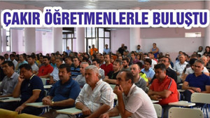 ÇAKIR ÖĞRETMENLERLE BULUŞTU