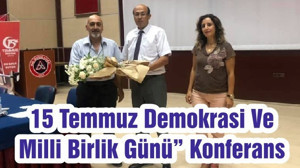 15 Temmuz Demokrasi Ve Milli Birlik Günü” Konferans
