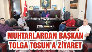 MUHTARLARDAN BAŞKAN TOLGA TOSUN’A ZİYARET