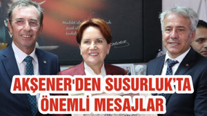 AKŞENER'DEN SUSURLUK’TA ÖNEMLİ MESAJLAR