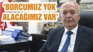 ‘BORCUMUZ YOK. ALACAĞIMIZ VAR’