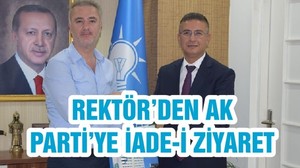 REKTÖR’DEN AK PARTİ’YE İADE-İ ZİYARET