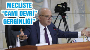 MECLİSTE “CAMİ DEVRİ” GERGİNLİĞİ”