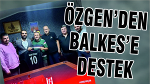 ÖZGEN’DEN BALKES’E DESTEK