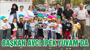 BAŞKAN AVCI İPEK YUVAM’DA