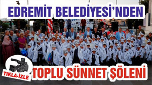 EDREMİT BELEDİYESİ’NDEN TOPLU SÜNNET ŞÖLENİ