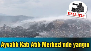 Ayvalık Katı Atık Merkezi'nde yangın