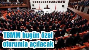 TBMM bugün özel oturumla açılacak