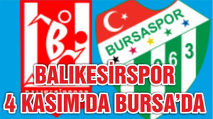 BALIKESİRSPOR 4 KASIM’DA BURSA’DA