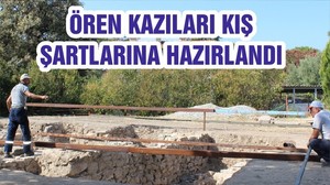 ÖREN KAZILARI KIŞ ŞARTLARINA HAZIRLANDI