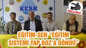 EĞİTİM-SEN “EĞİTİM SİSTEMİ YAP BOZ’A DÖNDÜ”