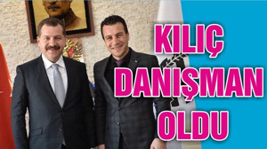 KILIÇ DANIŞMAN OLDU