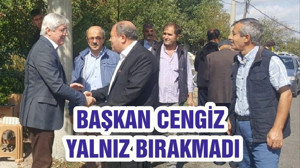 BAŞKAN CENGİZ YALNIZ BIRAKMADI