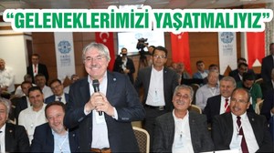 “GELENEKLERİMİZİ YAŞATMALIYIZ”