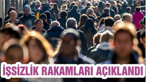İŞSİZLİK RAKAMLARI AÇIKLANDI