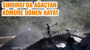 SINDIRGI’DA AĞAÇTAN KÖMÜRE DÖNEN HAYAT