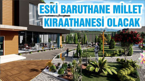 ESKİ BARUTHANE MİLLET KIRAATHANESİ OLACAK