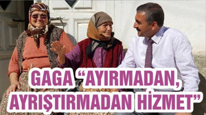 GAGA “AYIRMADAN, AYRIŞTIRMADAN HİZMET”