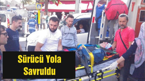 Sürücü Yola Savruldu