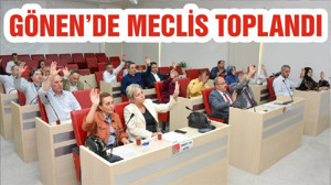 GÖNEN’DE MECLİS TOPLANDI