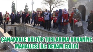 ÇANAKKALE KÜLTÜR TURLARINA ORHANİYE MAHALLESİ İLE DEVAM EDİLDİ
