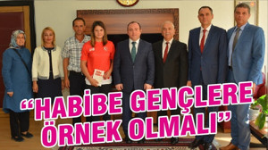 “HABİBE GENÇLERE ÖRNEK OLMALI”