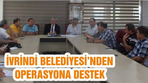 İVRİNDİ BELEDİYESİ’NDEN OPERASYONA DESTEK